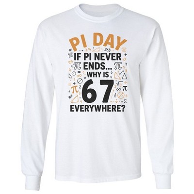 If Pi Never Ends Why is 67 Everywhere - Pi Day Math Long Sleeve T-Shirt