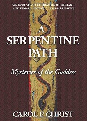 A SERPENTINE PATH: MYSTERIES OF THE GODDESS By Carol P. Christ **Excellent**