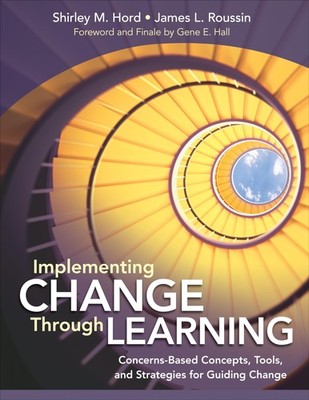 Implementing Change Through Learning: Concerns-Based Concepts, Tools, and St...