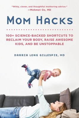 Mom Hacks: 100+ Science-Backed Shortcuts to Reclaim Your Body, Raise Awesome...