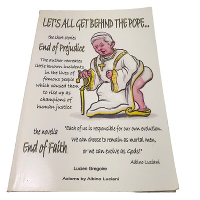Let's All Get Behind the Pope: End of Faith End of Prejudice by Lucien Gregoire