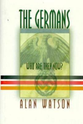 The Germans: Who Are They Now? - Watson, Alan
