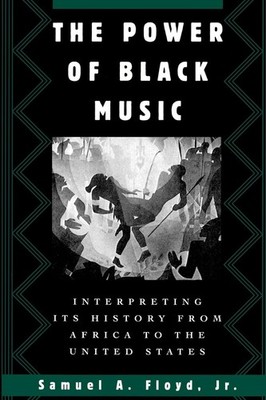The Power of Black Music Interpreting Its History from Africa to the United S...