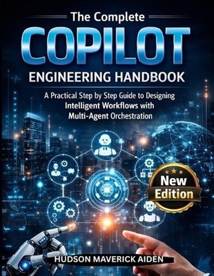 The Complete Copilot Engineering Handbook: A Practical step by step guide to des