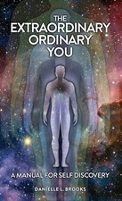 The Extraordinary Ordinary You: A Manual For Self Discovery by Danielle L Brooks