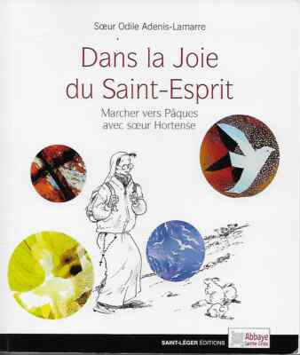 CATHOLICISME / DANS LA JOIE DU SAINT-ESPRIT MARCHER VERS PAQUES SOEUR HORTENSE