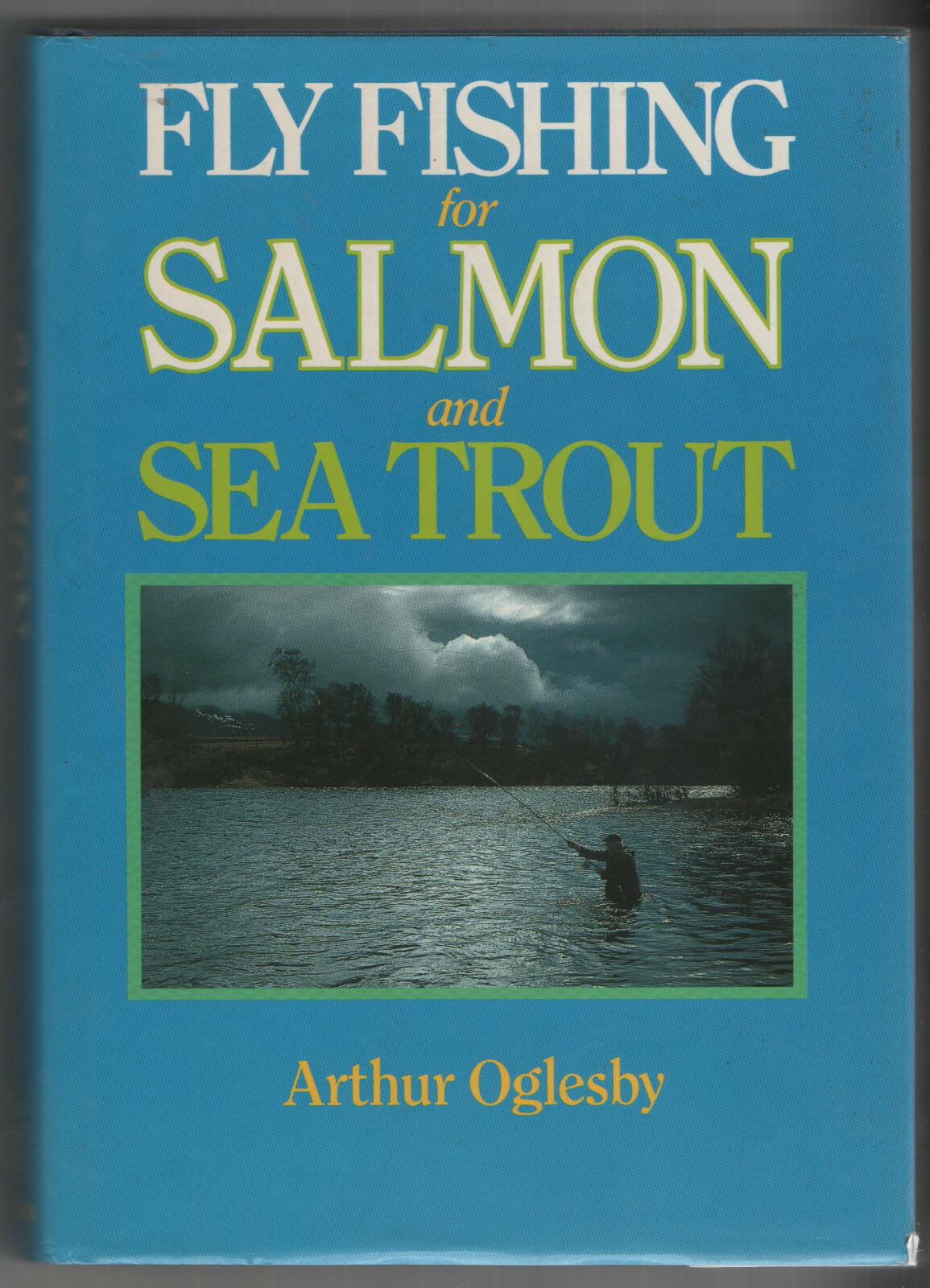 Fly Fishing for Salmon & Sea Trout by Arthur Oglesby (Hardcover, Reprint 1989)