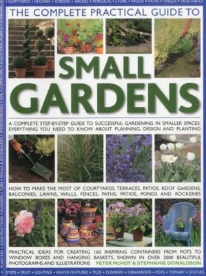 The Complete Practical Guide to Small Gardens : Practical ideas f