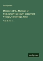 Memoirs Of The Museum Of Comparative ZoöLogy, At Harvard College, Cambridge, Mas