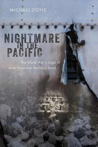 Nightmare in the Pacific – The World War II Saga of Artie Shaw and His Navy Ban…