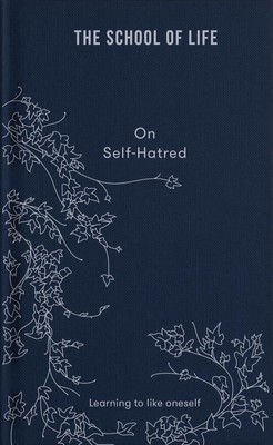On Self-hatred: learning to like oneself by The School of Life Hardcover Book