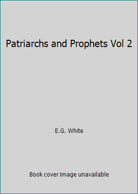 Patriarchs and Prophets Vol 2 by E.G. White