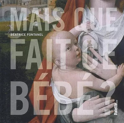 Aber was macht dieses Baby?, Béatrice Fontanel