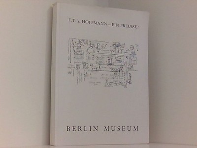 E.T.A. Hoffmann - ein Preuße? Eine Ausstellung in Zusammenarbeit mit der Berline