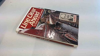 Line Clear Ahead: Seventy-five Years of Ups and Downs by Nock, O. S. Hardback