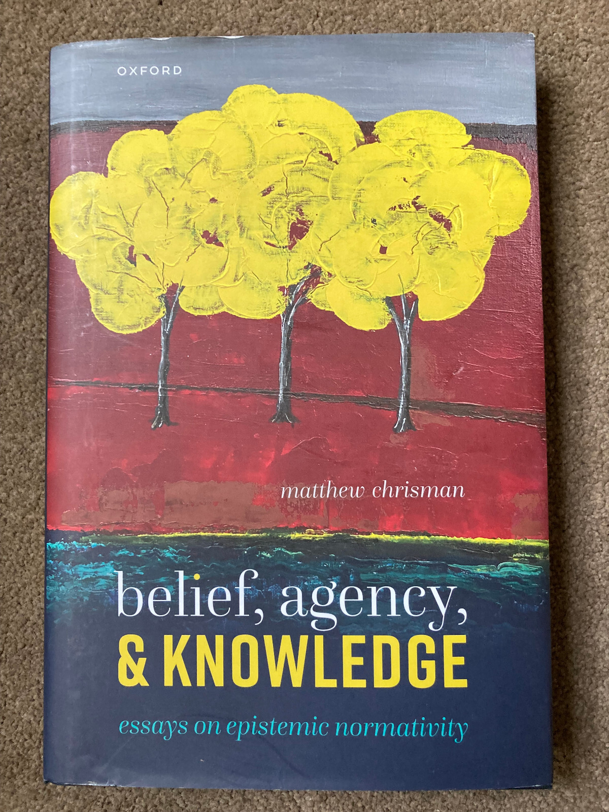 Belief, Agency, and Knowledge: Essays on Epistemic Normativity by Matthew Chrism