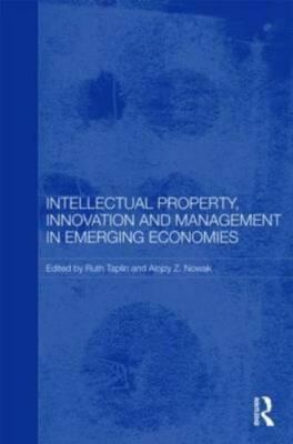 Intellectual Property, Innovation and Management in Emerging Economies, Hardc...