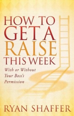 Ryan Shaffer How to Get a Raise This Week (Paperback) (UK IMPORT)