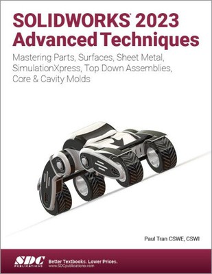 SOLIDWORKS 2023 Advanced Techniques: Mastering Parts, Surfaces, Sheet Metal,
