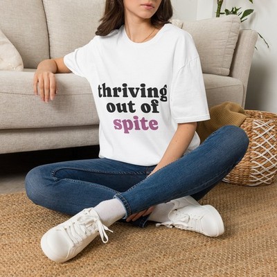 Thriving Out of Spite T-Shirt | Empowerment Statement Tee
