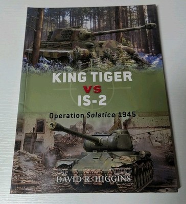 King Tiger vs IS-2: Operation Solstice 1945 (Duel), David R. Higgins,