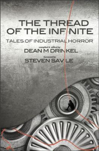 Thumbnail - The Thread Of The Infinite: Tales Of Industrial Horror (snowbooks