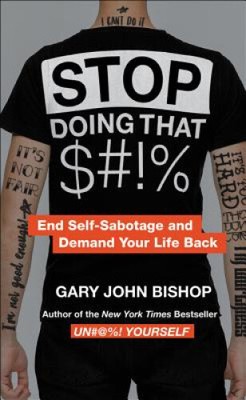 Stop Doing That $#!% Intl Merch Ed by Gary John Bishop