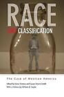Race and Classification: The Case of Mexican America by Stanford University Press (Paperback, 2009)