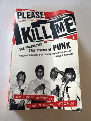 Please Kill Me : The Uncensored Oral History of Punk by Legs McNeil and Gillian