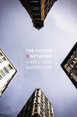 The Future X Network: A Bell Labs Perspective by Marcus K. Weldon