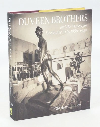 Duveen Brothers and the Market For Decorative Arts, 1880-1940 (FIRST EDITION)