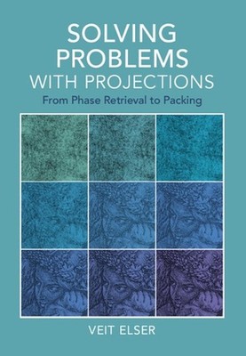Solving Problems with Projections: From Phase Retrieval to Packing by Veit Elser
