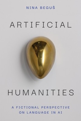 Artificial Humanities by Nina Begus PAPERBACK 9780472057733