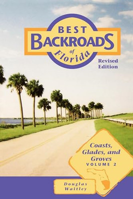 Coasts, Glades, and Groves: 2 (Best Back Roads of Flori - Paperback NEW Waitley,