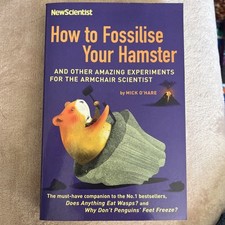 How to Fossilise Your Hamster: And other experiments for the armchair scientist