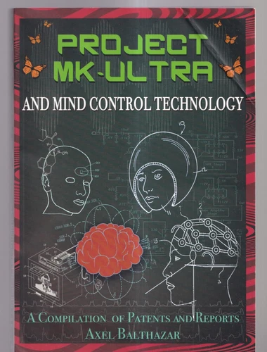 PROJECT MK-ULTRA AND MIND CONTROL TECHNOLOGY By Axel Balthazar (2017 TPB)B10