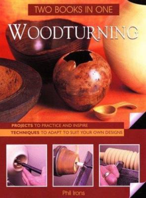 Woodturning, Two Books in One- Projects To Practice and Inspire / Techniques...