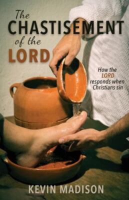 The Chastisement of the Lord: How the Lord Responds When Christians Sin, Bran...