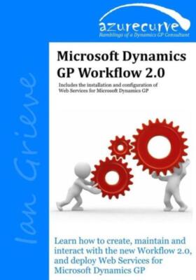 Microsoft Dynamics Gp Workflow 2 0: Microsoft Dynamics Gp Workflow 2 0