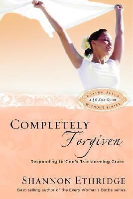 Completely Forgiven: Responding to God's Transforming Grace by Ethridge, Shannon