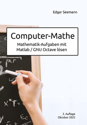 Computer-Mathe: Mathematik-Aufgaben mit Matlab / GNU Octave l?sen by Edgar Seema