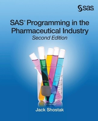 Jack Shostak SAS Programming in the Pharmaceutical Industry, Second  (Paperback)