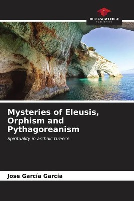 Jose García García | Mysteries of Eleusis, Orphism and Pythagoreanism | Buch