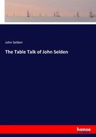 John Selden | The Table Talk Of John Selden | Taschenbuch | Englisch (2017)