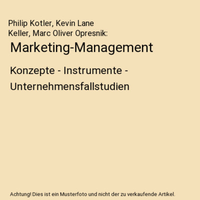 Marketing-Management: Konzepte - Instrumente - Unternehmensfallstudien, Philip K