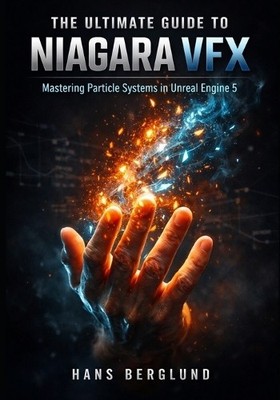 The Ultimate Guide to Niagara VFX: Mastering Particle Systems in Unreal Engin...