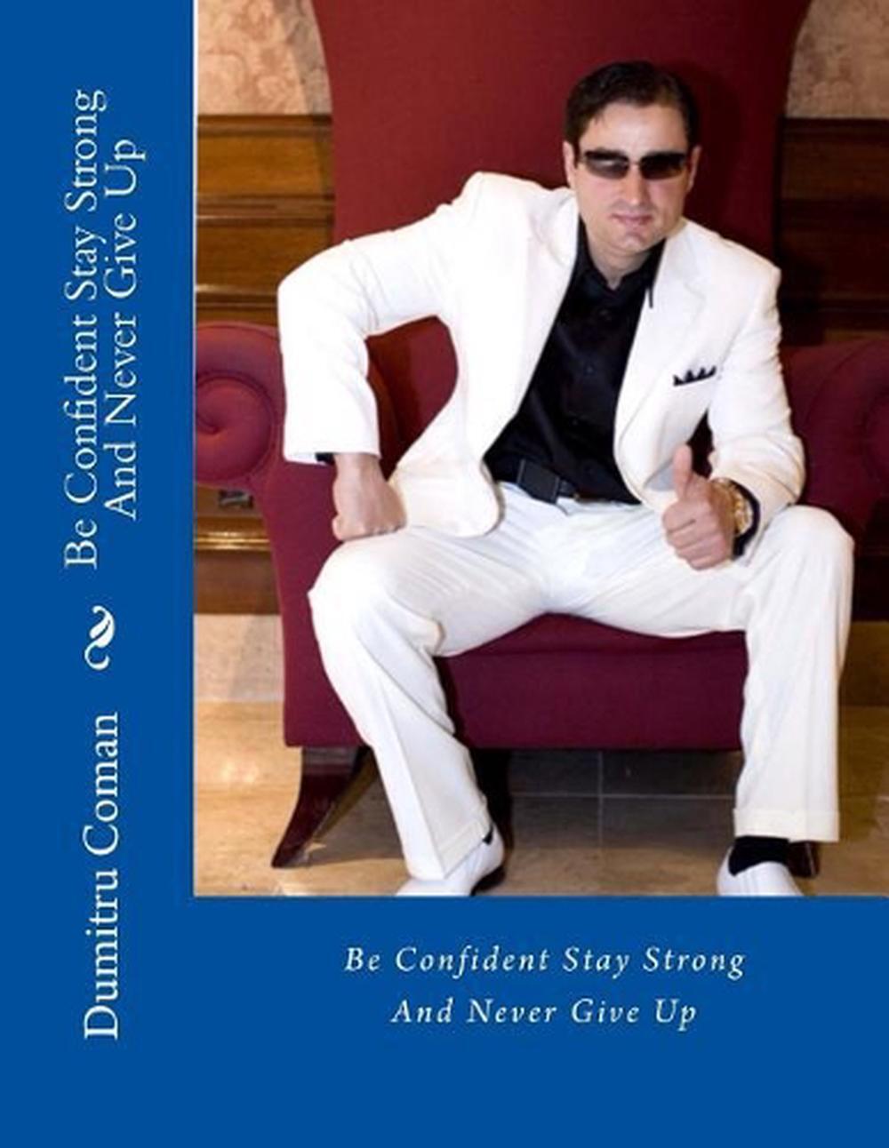 Be Confident Stay Strong And Never Give Up by Dumitru D. Coman (English) Paperba