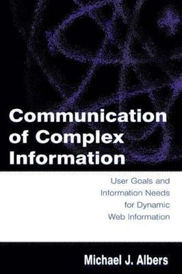 Communication of Complex Information: User Goals and Information Needs for...