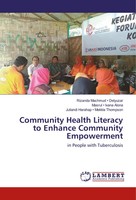 Community Health Literacy To Enhance Community Empowerment Delyuzar (U. A.) Buch