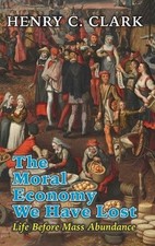 Henry C Clark The Moral Economy We Have Lost (Hardback) (UK IMPORT)